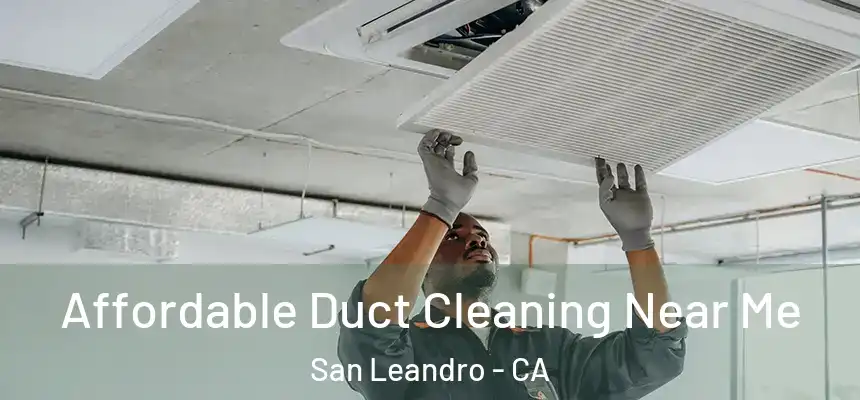 Affordable Duct Cleaning Near Me San Leandro - CA