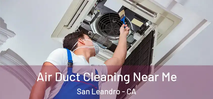 Air Duct Cleaning Near Me San Leandro - CA
