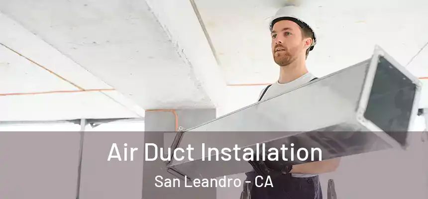  Air Duct Installation San Leandro - CA