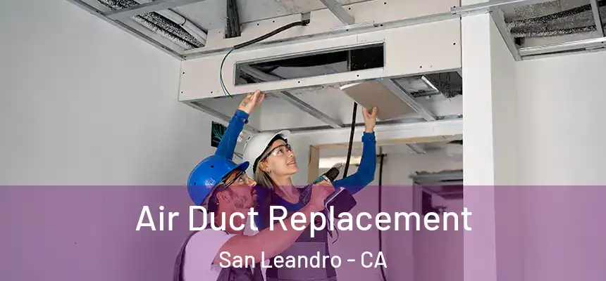  Air Duct Replacement San Leandro - CA