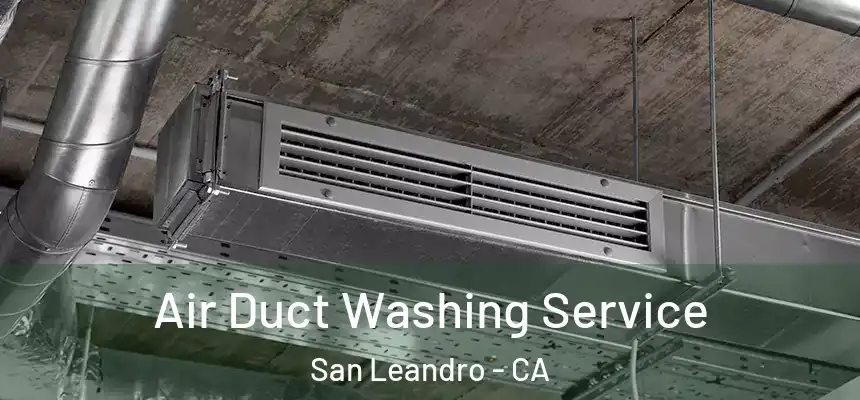 Air Duct Washing Service San Leandro - CA