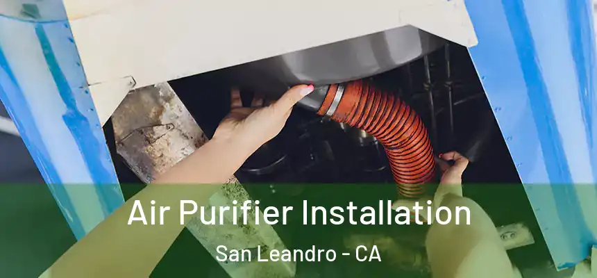  Air Purifier Installation San Leandro - CA