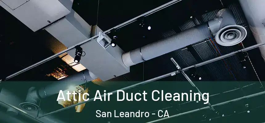  Attic Air Duct Cleaning San Leandro - CA