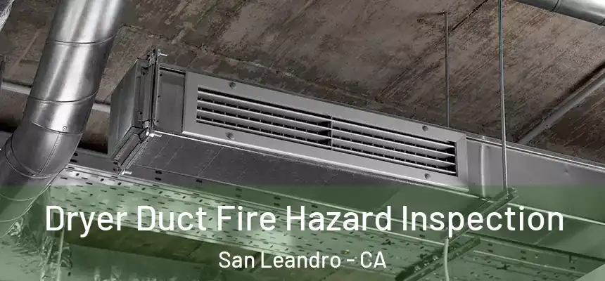 Dryer Duct Fire Hazard Inspection San Leandro - CA