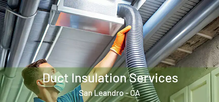 Duct Insulation Services San Leandro - CA