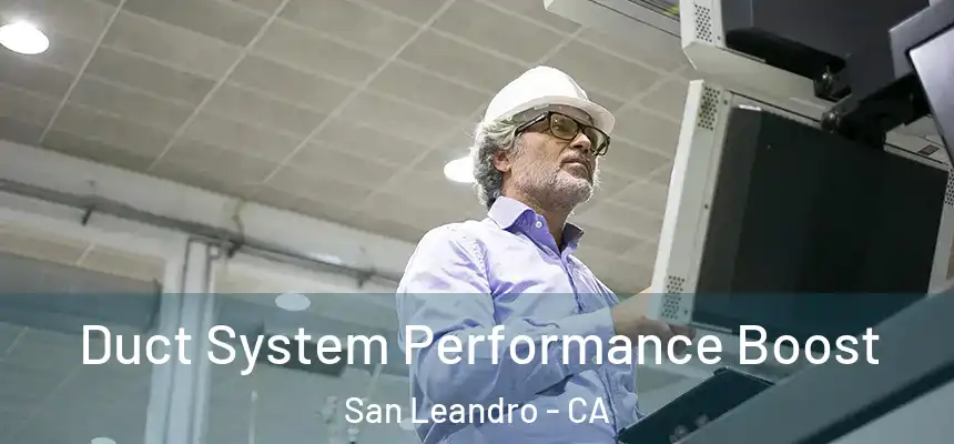 Duct System Performance Boost San Leandro - CA
