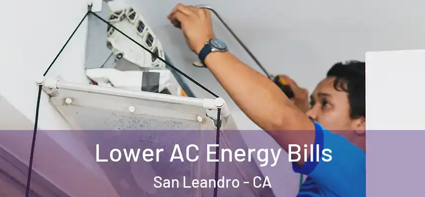  Lower AC Energy Bills San Leandro - CA