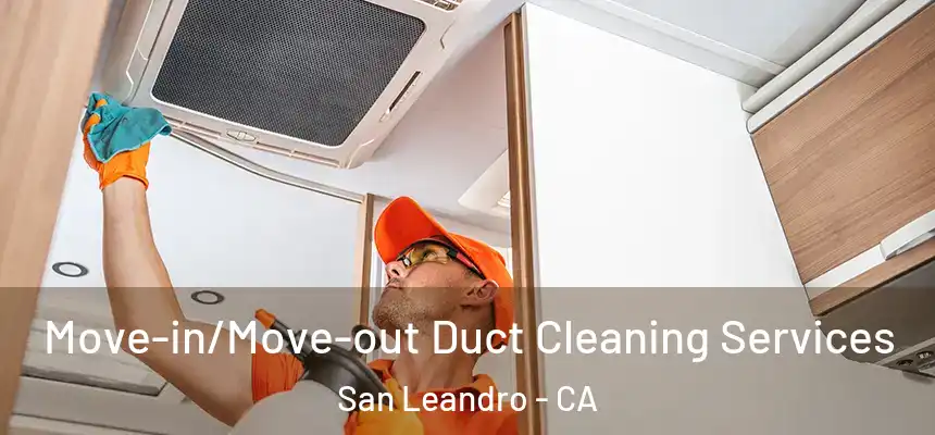  Move-in/Move-out Duct Cleaning Services San Leandro - CA