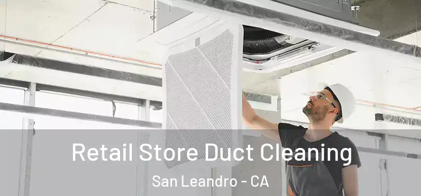 Retail Store Duct Cleaning San Leandro - CA