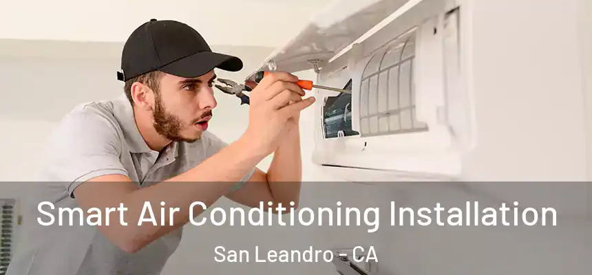 Smart Air Conditioning Installation San Leandro - CA