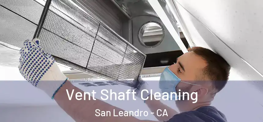 Vent Shaft Cleaning San Leandro - CA