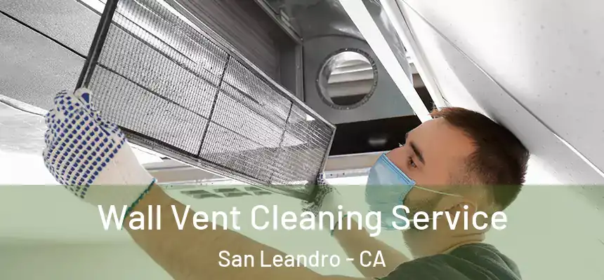 Wall Vent Cleaning Service San Leandro - CA